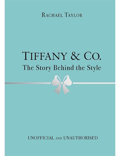 Tiffany & Co: The Story Behind The Style by Rachael Taylor