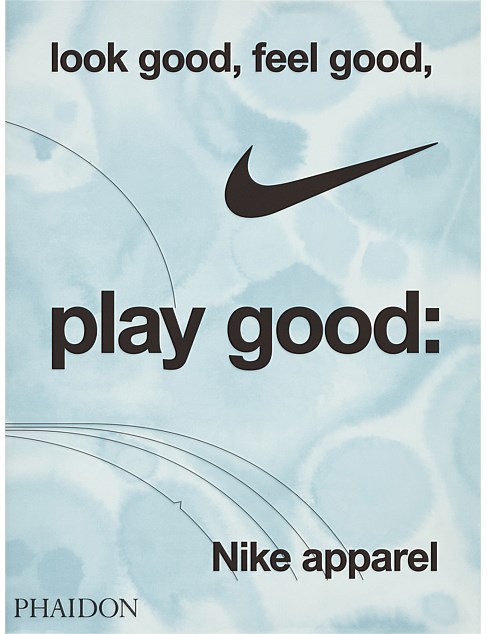 Look Good Feel Good Play Good Nike Apparel by Patrick Moore