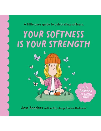 Life Lessons For Little Ones Your Softness Is Your Strength