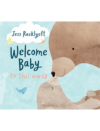 Welcome, Baby, To This World by Jess Racklyeft