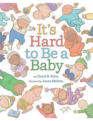 It's Hard To Be A Baby by Cheryl B Klein